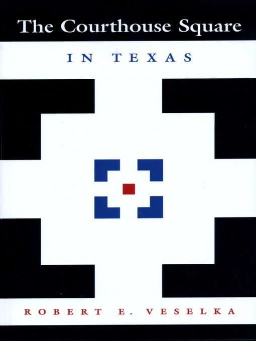 Title details for The Courthouse Square in Texas by Robert E. Veselka - Available